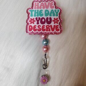 Have the Day You Deserve Retractable Badge Reel